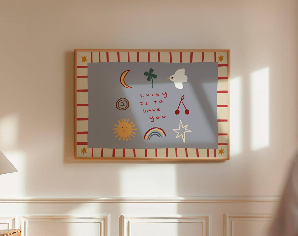 Nursery Print - Lucky Is To Have You
