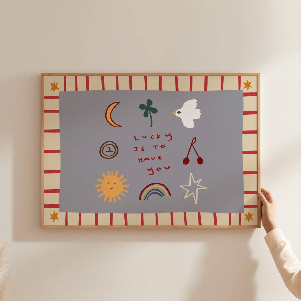 Nursery Print - Lucky Is To Have You